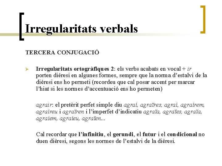 Irregularitats verbals TERCERA CONJUGACIÓ Ø Irregularitats ortogràfiques 2: els verbs acabats en vocal +