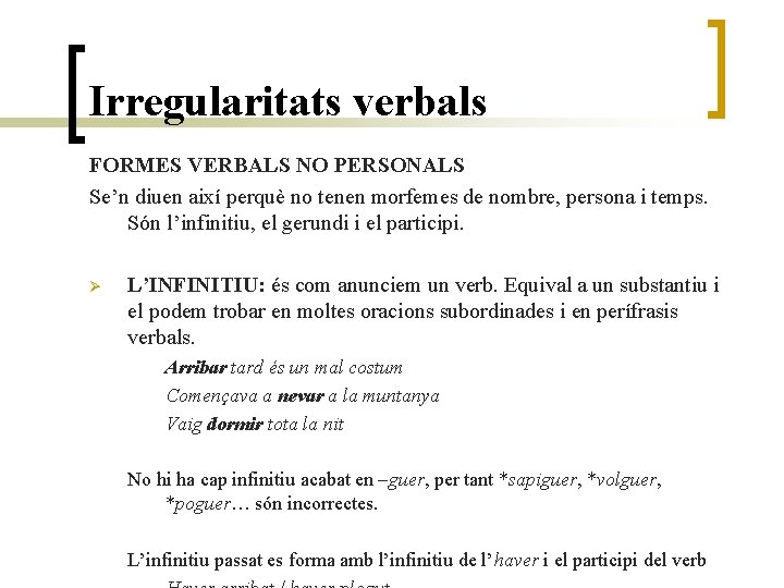 Irregularitats verbals FORMES VERBALS NO PERSONALS Se’n diuen així perquè no tenen morfemes de