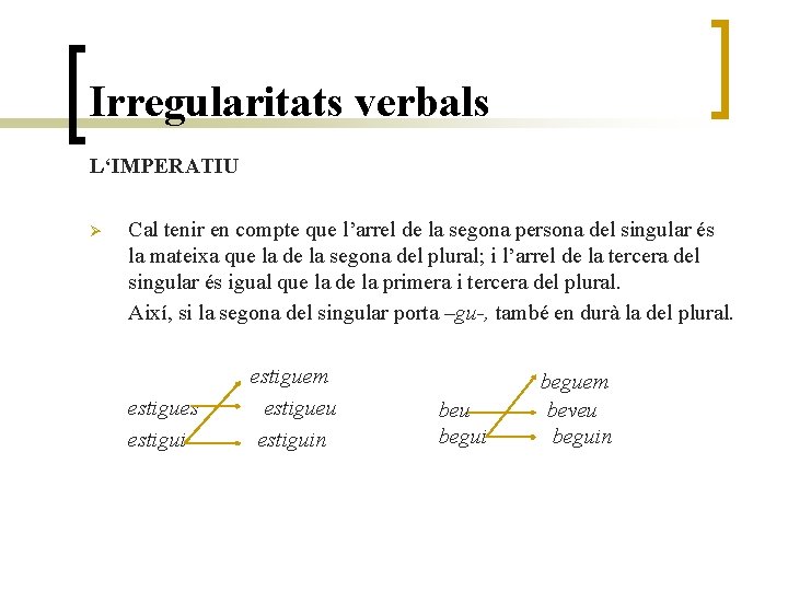 Irregularitats verbals L‘IMPERATIU Ø Cal tenir en compte que l’arrel de la segona persona