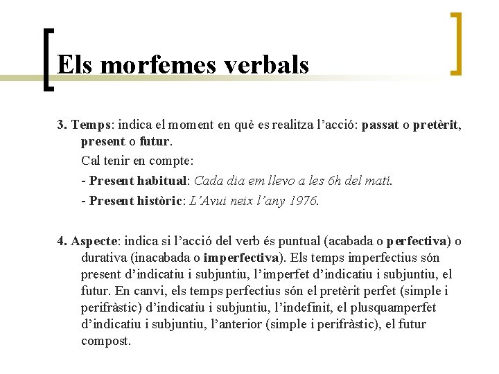 Els morfemes verbals 3. Temps: indica el moment en què es realitza l’acció: passat