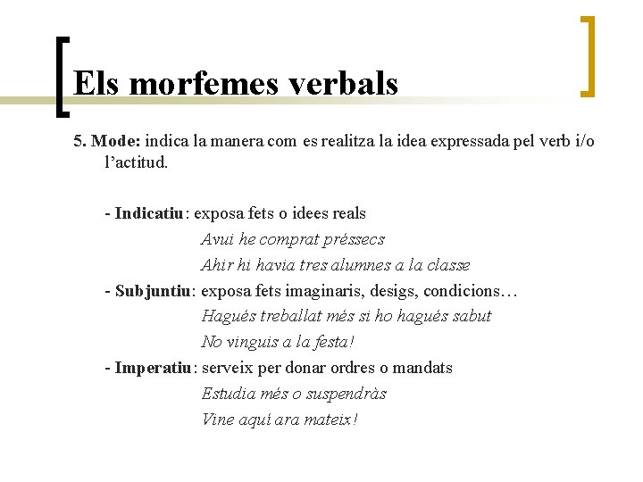 Els morfemes verbals 5. Mode: indica la manera com es realitza la idea expressada