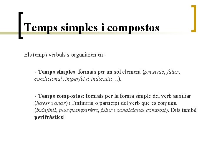 Temps simples i compostos Els temps verbals s’organitzen en: - Temps simples: formats per