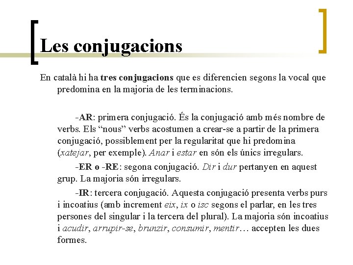 Les conjugacions En català hi ha tres conjugacions que es diferencien segons la vocal