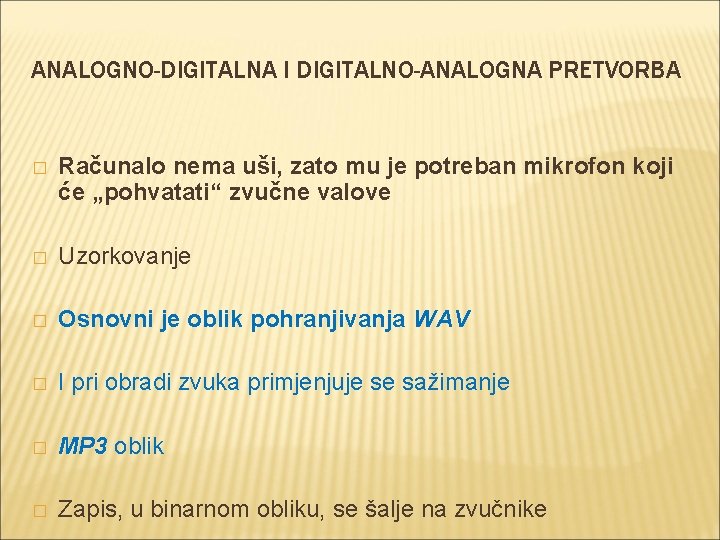 ANALOGNO-DIGITALNA I DIGITALNO-ANALOGNA PRETVORBA � Računalo nema uši, zato mu je potreban mikrofon koji