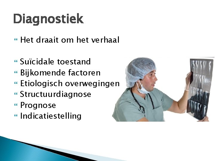 Diagnostiek Het draait om het verhaal Suïcidale toestand Bijkomende factoren Etiologisch overwegingen Structuurdiagnose Prognose