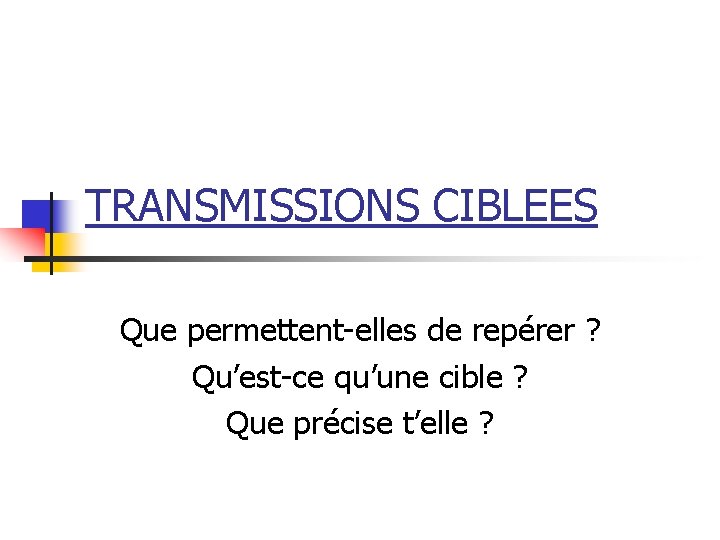 TRANSMISSIONS CIBLEES Que permettent-elles de repérer ? Qu’est-ce qu’une cible ? Que précise t’elle