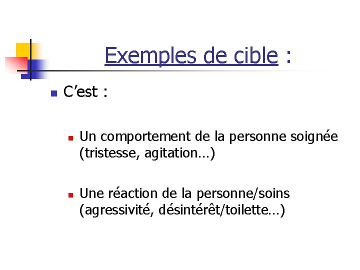 Exemples de cible : n C’est : n n Un comportement de la personne