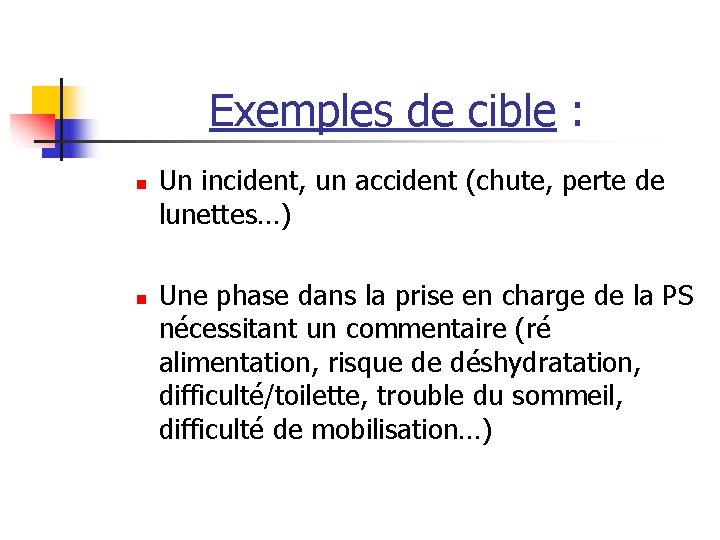 Exemples de cible : n n Un incident, un accident (chute, perte de lunettes…)