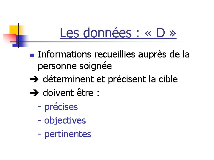 Les données : « D » Informations recueillies auprès de la personne soignée déterminent