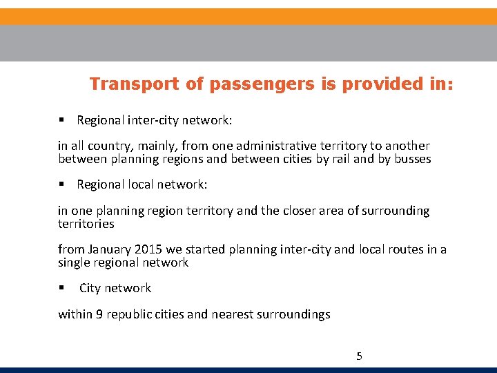 Transport of passengers is provided in: § Regional inter-city network: in all country, mainly,