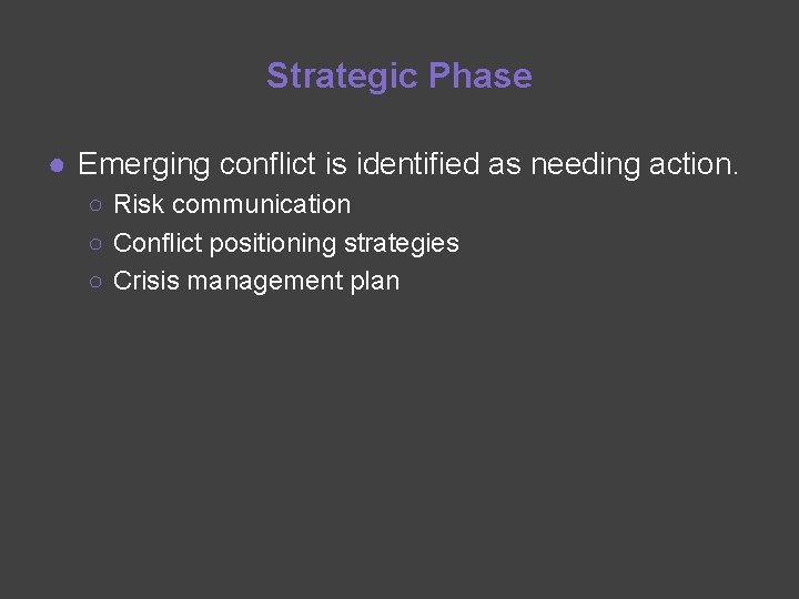 Strategic Phase ● Emerging conflict is identified as needing action. ○ Risk communication ○