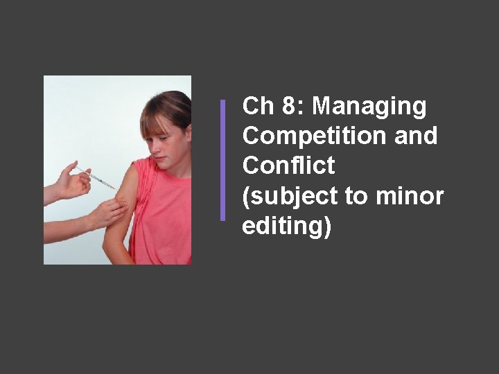 Ch 8: Managing Competition and Conflict (subject to minor editing) 