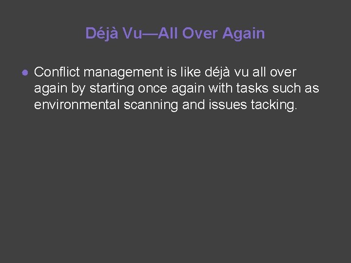 Déjà Vu—All Over Again ● Conflict management is like déjà vu all over again