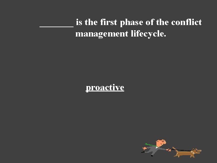 _______ is the first phase of the conflict management lifecycle. proactive 