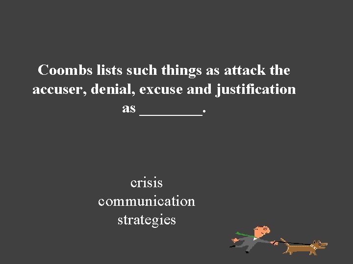 Coombs lists such things as attack the accuser, denial, excuse and justification as ____.