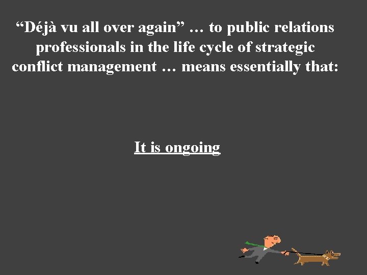 “Déjà vu all over again” … to public relations professionals in the life cycle