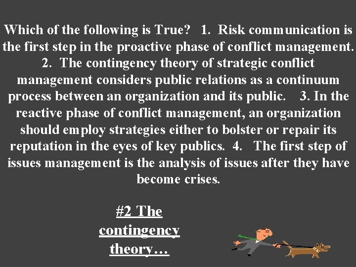 Which of the following is True? 1. Risk communication is the first step in