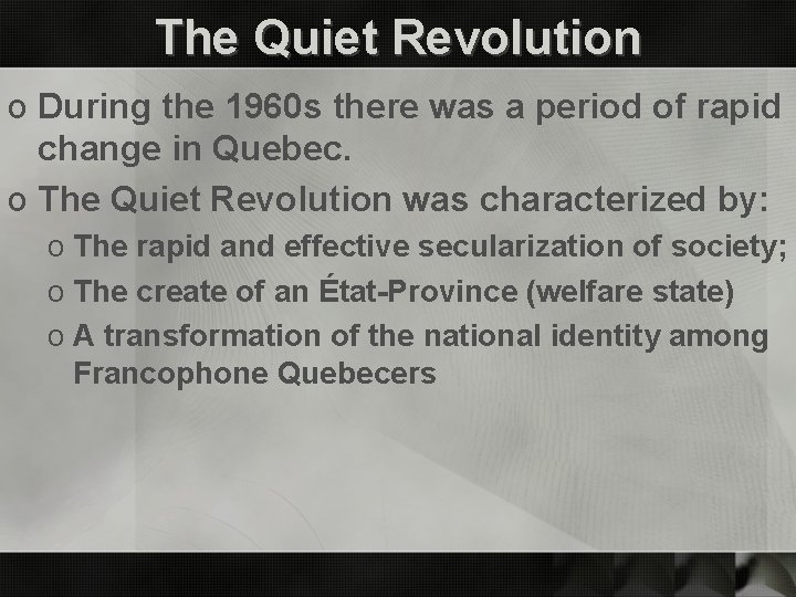 The Quiet Revolution o During the 1960 s there was a period of rapid