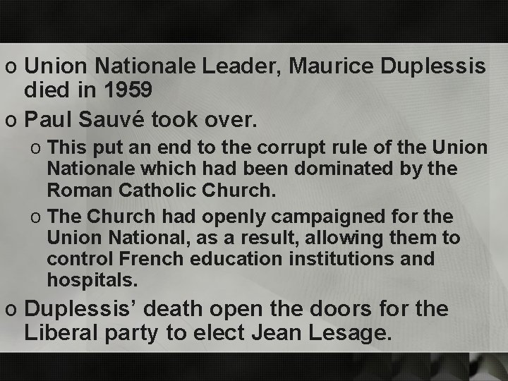 o Union Nationale Leader, Maurice Duplessis died in 1959 o Paul Sauvé took over.
