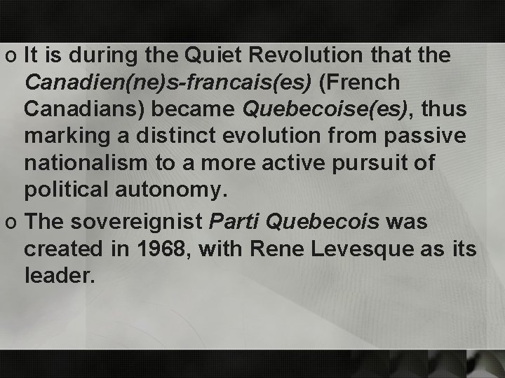 o It is during the Quiet Revolution that the Canadien(ne)s-francais(es) (French Canadians) became Quebecoise(es),