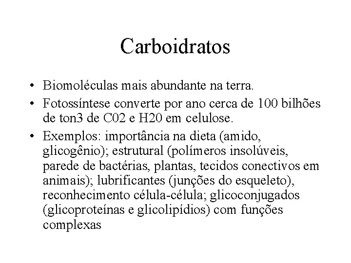 Carboidratos • Biomoléculas mais abundante na terra. • Fotossíntese converte por ano cerca de