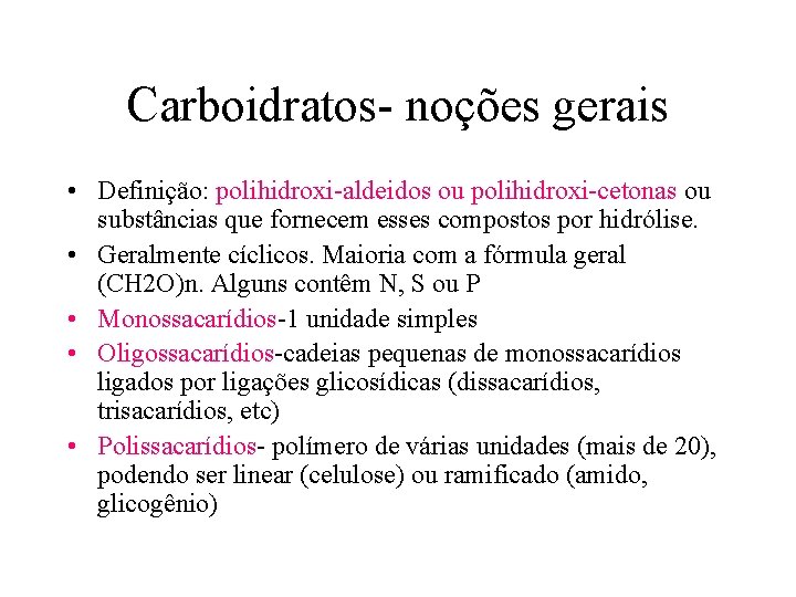 Carboidratos- noções gerais • Definição: polihidroxi-aldeidos ou polihidroxi-cetonas ou substâncias que fornecem esses compostos