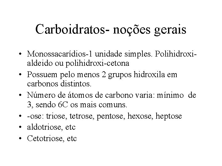 Carboidratos- noções gerais • Monossacarídios-1 unidade simples. Polihidroxialdeido ou polihidroxi-cetona • Possuem pelo menos