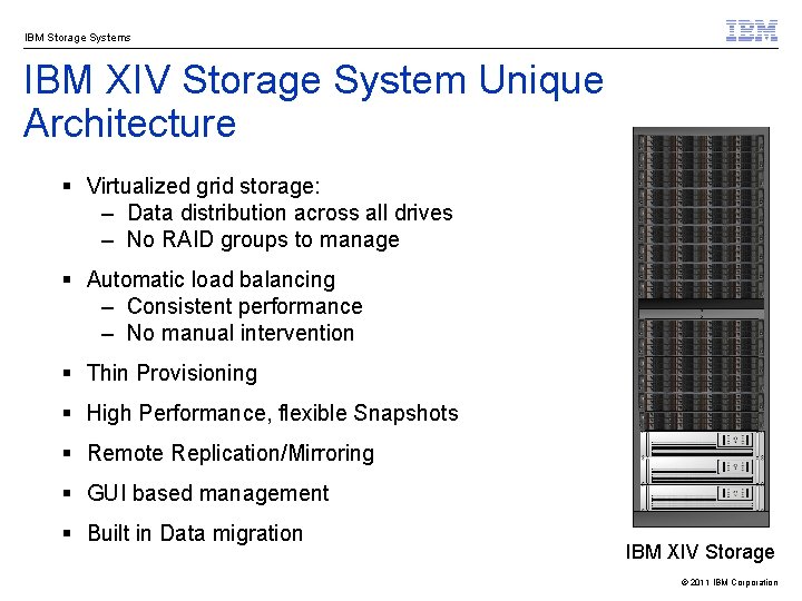 IBM Storage Systems IBM XIV Storage System Unique Architecture § Virtualized grid storage: –