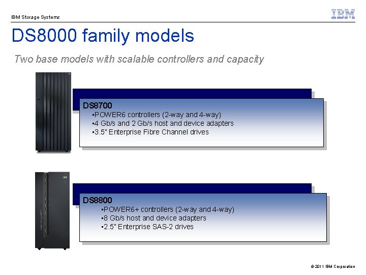 IBM Storage Systems DS 8000 family models Two base models with scalable controllers and