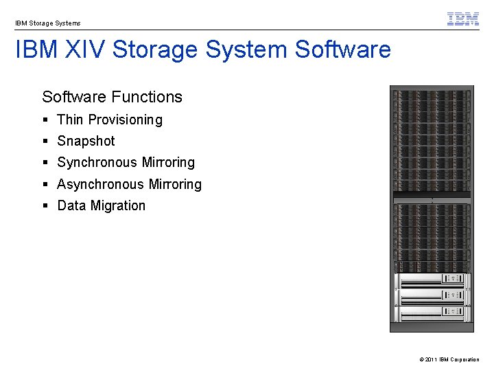 IBM Storage Systems IBM XIV Storage System Software Functions § Thin Provisioning § Snapshot