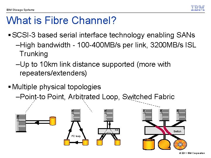 IBM Storage Systems What is Fibre Channel? § SCSI-3 based serial interface technology enabling