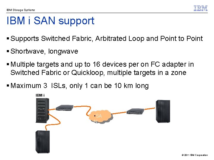 IBM Storage Systems IBM i SAN support § Supports Switched Fabric, Arbitrated Loop and