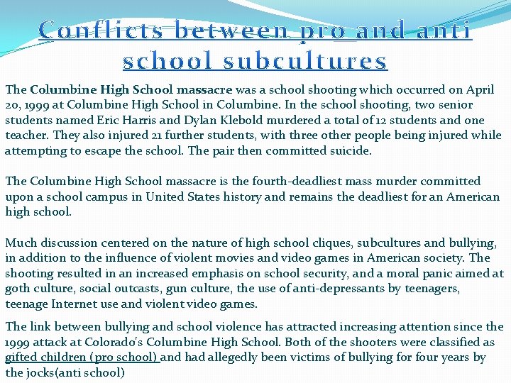 The Columbine High School massacre was a school shooting which occurred on April 20,