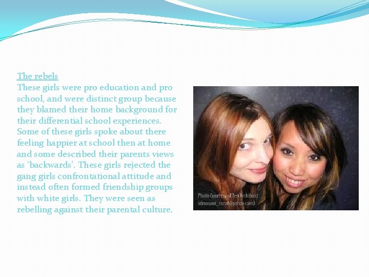 The rebels These girls were pro education and pro school, and were distinct group