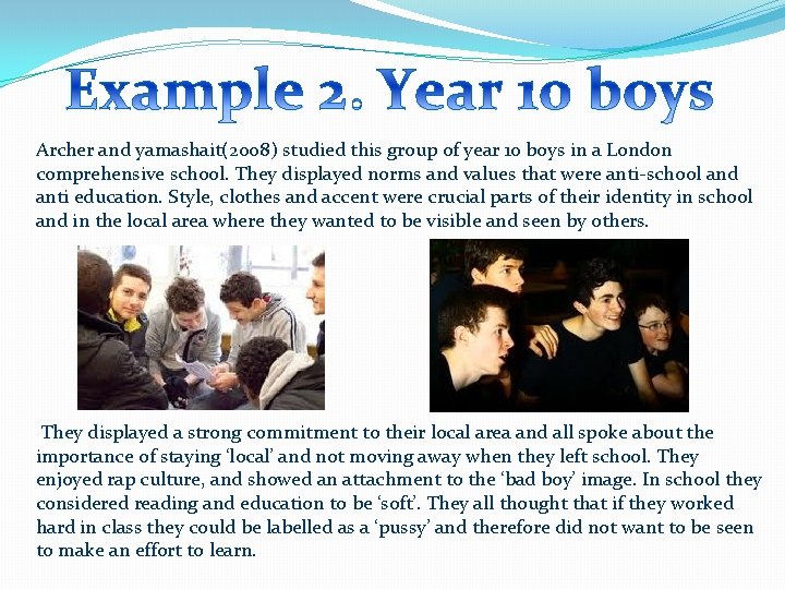 Archer and yamashait(2008) studied this group of year 10 boys in a London comprehensive