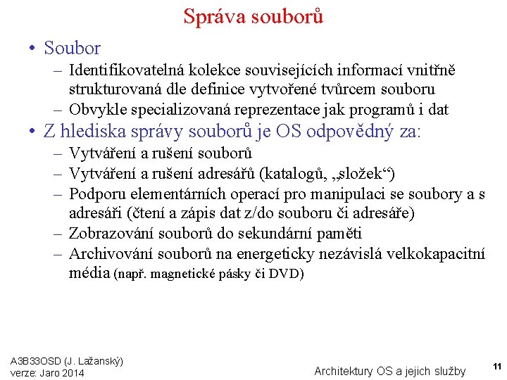 Správa souborů • Soubor – Identifikovatelná kolekce souvisejících informací vnitřně strukturovaná dle definice vytvořené