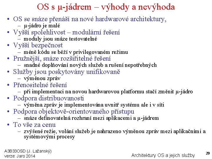 OS s μ-jádrem – výhody a nevýhoda • OS se snáze přenáší na nové