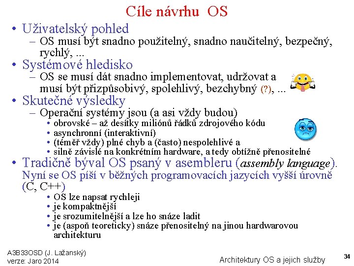 Cíle návrhu OS • Uživatelský pohled – OS musí být snadno použitelný, snadno naučitelný,