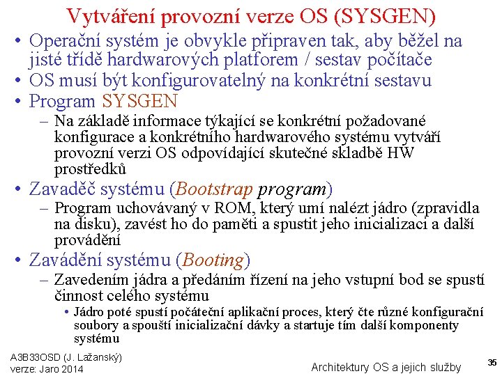 Vytváření provozní verze OS (SYSGEN) • Operační systém je obvykle připraven tak, aby běžel