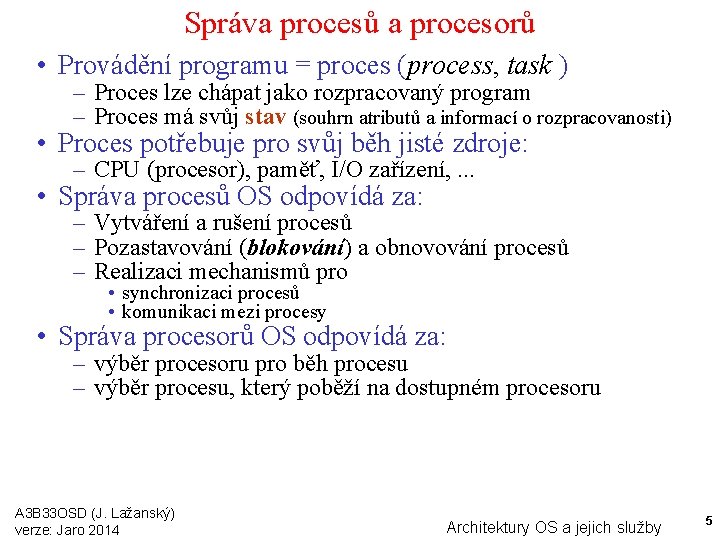 Správa procesů a procesorů • Provádění programu = proces (process, task ) – Proces