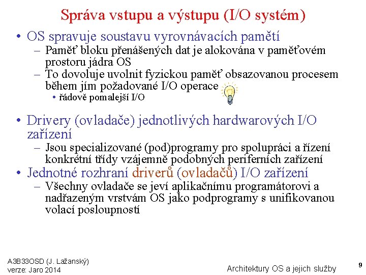 Správa vstupu a výstupu (I/O systém) • OS spravuje soustavu vyrovnávacích pamětí – Paměť