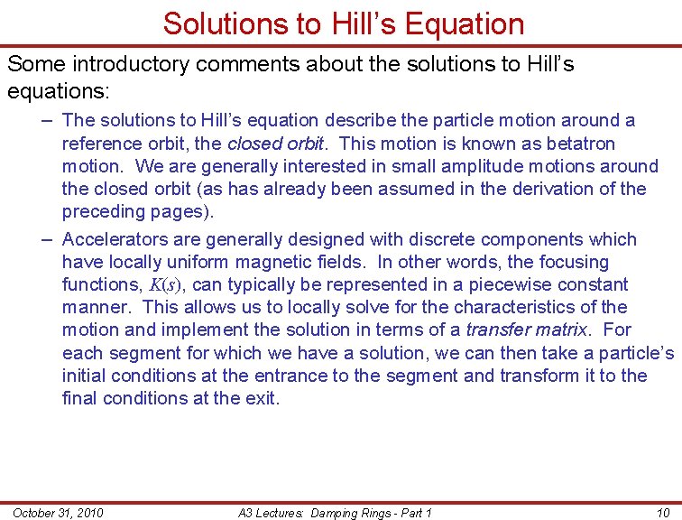 Solutions to Hill’s Equation Some introductory comments about the solutions to Hill’s equations: –