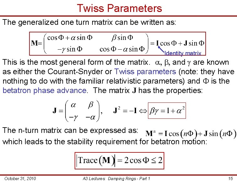 Twiss Parameters The generalized one turn matrix can be written as: Identity matrix This