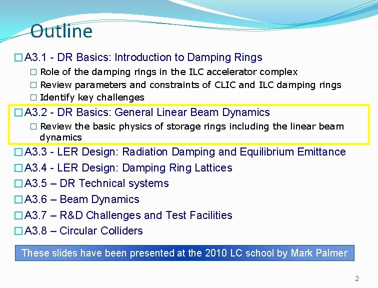 Outline � A 3. 1 - DR Basics: Introduction to Damping Rings � Role