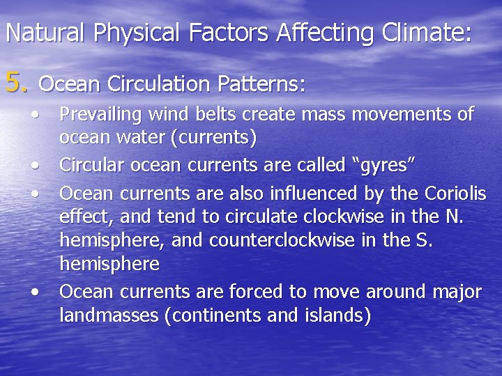 Natural Physical Factors Affecting Climate: 5. Ocean Circulation Patterns: • Prevailing wind belts create