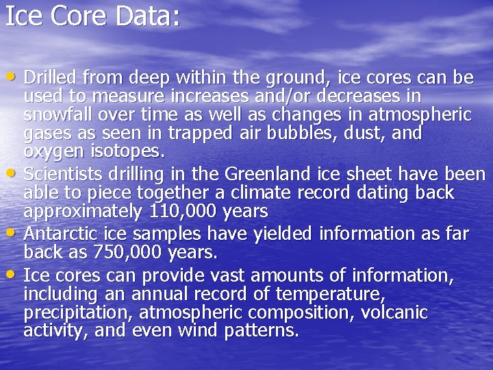 Ice Core Data: • Drilled from deep within the ground, ice cores can be