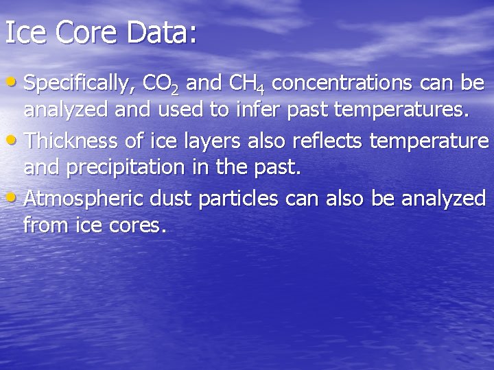 Ice Core Data: • Specifically, CO 2 and CH 4 concentrations can be analyzed