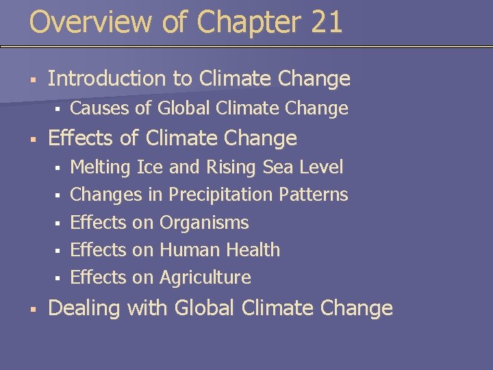 Overview of Chapter 21 § Introduction to Climate Change § § Effects of Climate