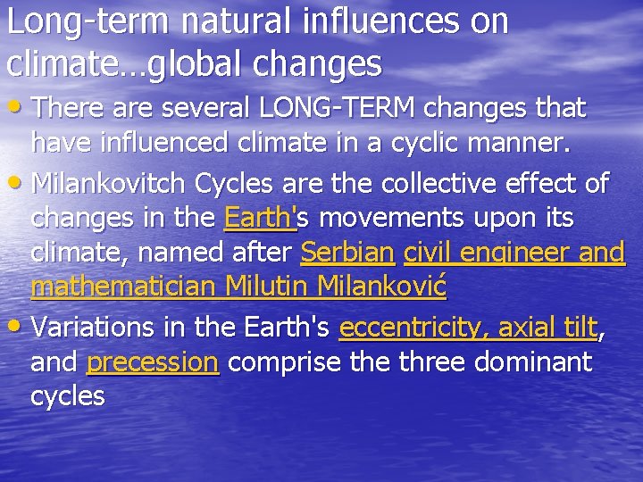 Long-term natural influences on climate…global changes • There are several LONG-TERM changes that have