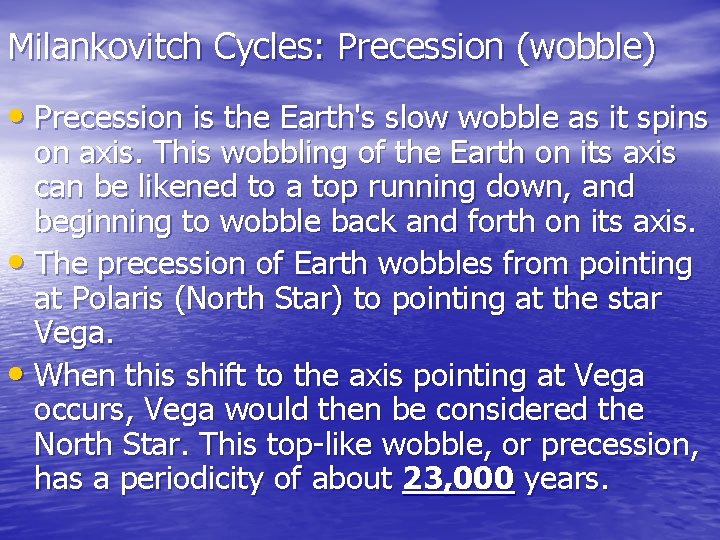 Milankovitch Cycles: Precession (wobble) • Precession is the Earth's slow wobble as it spins